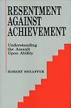Resentment Against Achievement: Understanding the Assault upon Ability
