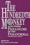 The Hundredth Monkey: And Other Paradigms of the Paranormal - Kendrick Frazier