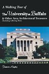 A Walking Tour of the University at Buffalo: And Other Area Architectural Treasures (Including a Driving Tour)