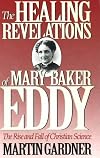 The Healing Revelations of Mary Baker Eddy: The Rise and Fall of Christian Science