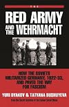 The Red Army and the Wehrmacht: How the Soviets Militarized Germany, 1922-33, and Paved the Way for Fascism (From the Secret Archives of the Former)