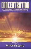 Concentration a Guide to Mental Mastery