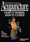 Acupuncture: How It Works, How It Cures