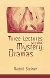 Three Lectures on the Mystery Dramas : The Portal of Initiation and The Soul's Probation