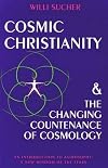 Cosmic Christianity & the Changing Countenance of Cosmology: An Introduction to Astrosophy: A New Wisdom of the Stars
