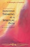 Intuitive Thinking As a Spiritual Path: A Philosophy of Freedom
