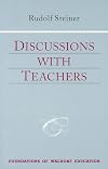 Discussions with teachers : fifteen discussions with the teachers of the Stuttgart Waldorf School, August 21-September 6, 1919 : three lectures on the curriculum, September 6, 1919