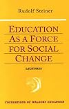 Education as a Force for Social Change: (CW 296, 192, 330/331) (Foundations of Waldorf Education)