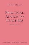 Practical Advice to Teachers: (CW 294) (Foundations of Waldorf Education)