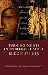 Turning Points in Spiritual History: Zarathustra, Hermes, Moses, Elijah, Buddha, Christ