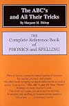 The ABC's and All Their Tricks: The Complete Reference Book of Phonics and Spelling