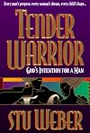 Tender Warrior: God's Intention for a Man