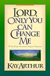Lord, Only You Can Change Me: A Devotional Study on Growing in Character from the Beatitudes