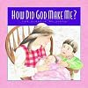 How Did God Make Me?: The Miracle of Birth (Gold 'N' Honey Books)