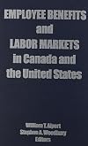 Employee benefits and labor markets in Canada and the United States