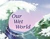 Our Wet World