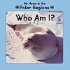 My Home is the Polar Regions: Who Am I? (Little Nature Books)
