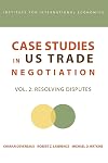 Case Studies in U S Trade Negotians, Volume 2: Resolving Disputes (Institute for International Economics)