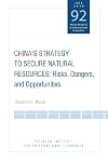 China's Strategy to Secure Natural Resources: Risks, Dangers, and Opportunities (Policy Analyses in International Economics)