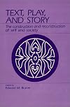 Text, play, and story: The construction and reconstruction of self and society (Proceedings of the American Ethnological