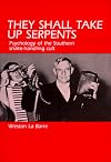 They Shall Take Up Serpents: Psychology of the Southern Snake-Handling Cult
