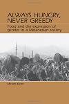 Always Hungry, Never Greedy: Food and the Expression of Gender in a Melanesian Society