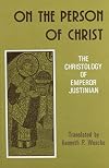On the Person of Christ: The Christology of Emperor Justinian