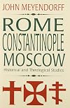 Rome, Constantinople, Moscow: Historical and Theological Studies