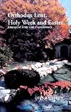 Orthodox Lent, Holy Week and Easter: Liturgical Texts With Commentary