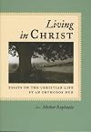 Living in Christ: Essays on the Christian Life by an Orthodox Nun