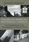 Toward an American Orthodox Church: The Establishment of an Autocephalous Church
