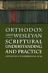 Orthodox And Wesleyan Scriptural Understanding And Practice