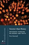 Sweeter Than Honey: Orthodox Thinking on Dogma And Truth (Foundations Series, Bk. 3)