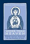 Wider Than Heaven: Eighth-century Homilies on the Mother of God