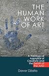 The Human Work of Art: A Theological Appraisal of Creativity and the Death of the Artist