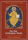 On the Orthodox Faith: Volume 3 of the Fount of Knowledge