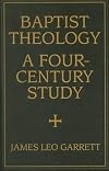 Baptist Theology: A Four-Century Study (Baptist Series)