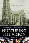 Nurturing the Vision: First Baptist Church, Raleigh, 1812 2012 (James N. Griffith Endowed Series in Baptist Studies) (James N. Griffith Series in Baptist Studies)
