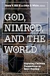 God, Nimrod, and the World: Exploring Christian Perspectives on Sport Hunting (Sports and Religion)