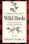 While There Were Still Wild Birds: A Personal History of Southern Quail Hunting