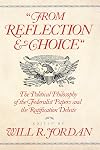 From Reflection and Choice: The Political Philosophy of the Federalist Papers and the Ratification Debate (A. V. Elliott Conference)