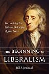 The beginning of liberalism : reexamining the political philosophy of John Locke