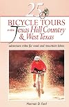 25 Bicycle Tours in the Texas Hill Country & West Texas: Adventure Rides for Road and Mountain Bikes