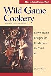 Wild Game Cookery: Down-Home Recipes for Foods from the Wild