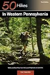 Fifty Hikes in Western Pennsylvania: Walks and Day Hikes from the Laurel Highlands to Lake Erie