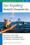 Sea Kayaking Maryland's Chesapeake Bay: Day Trips on the Tidal Tributaries and Coastlines of the Western and Eastern Shore