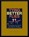 Tying Better Flies: Techniques and Tricks for Making Durable and Effective Patterns