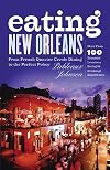 Eating New Orleans: From French Quarter Creole Dining to the Perfect Poboy