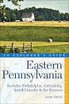 Explorer's Guide Eastern Pennsylvania: Includes Philadelphia, Gettysburg, Amish Country & the Poconos (Second Edition) (Explorer's Complete)