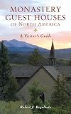 Monastery Guest Houses of North America: A Visitor's Guide (Fifth Edition)